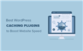 5 Best WordPress Caching Plugins to Speed Up Your Website (2020)