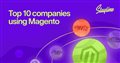 Top 10 companies using Magento | Magento insights | Staylime