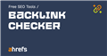 Free Backlink Checker by Ahrefs: Check Backlinks to Any Site