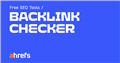 Free Backlink Checker by Ahrefs: Check Backlinks to Any Site