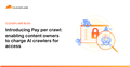 Introducing Pay per crawl- enabling content owners to charge AI crawlers for access Introducing Pay per crawl- enabling content owners to charge AI crawlers for access