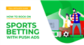 How to Rock on Sports Betting. Full Affiliate Guide | RichAds